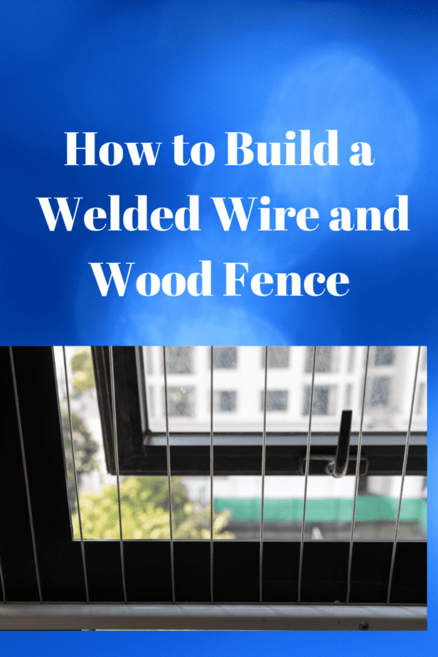 How to Build a Welded Wire and Wood Fence