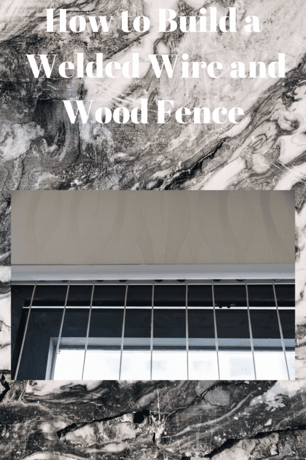 How to Build a Welded Wire and Wood Fence