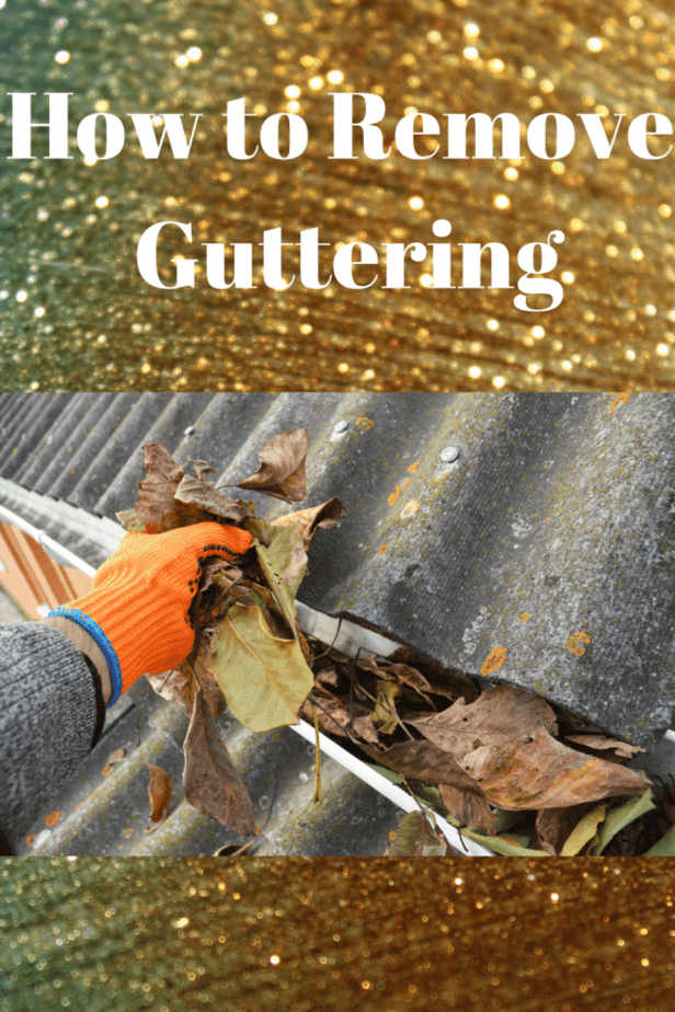 How to Remove Guttering